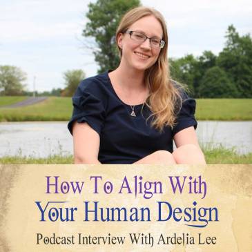 How To Align With Your Human Design (Podcast With Ardelia Lee)