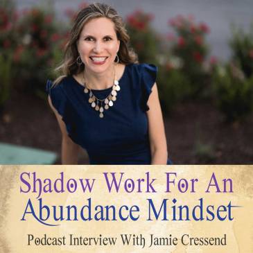Shadow Work For An Abundance Mindset Podcast With Jamie Cressend