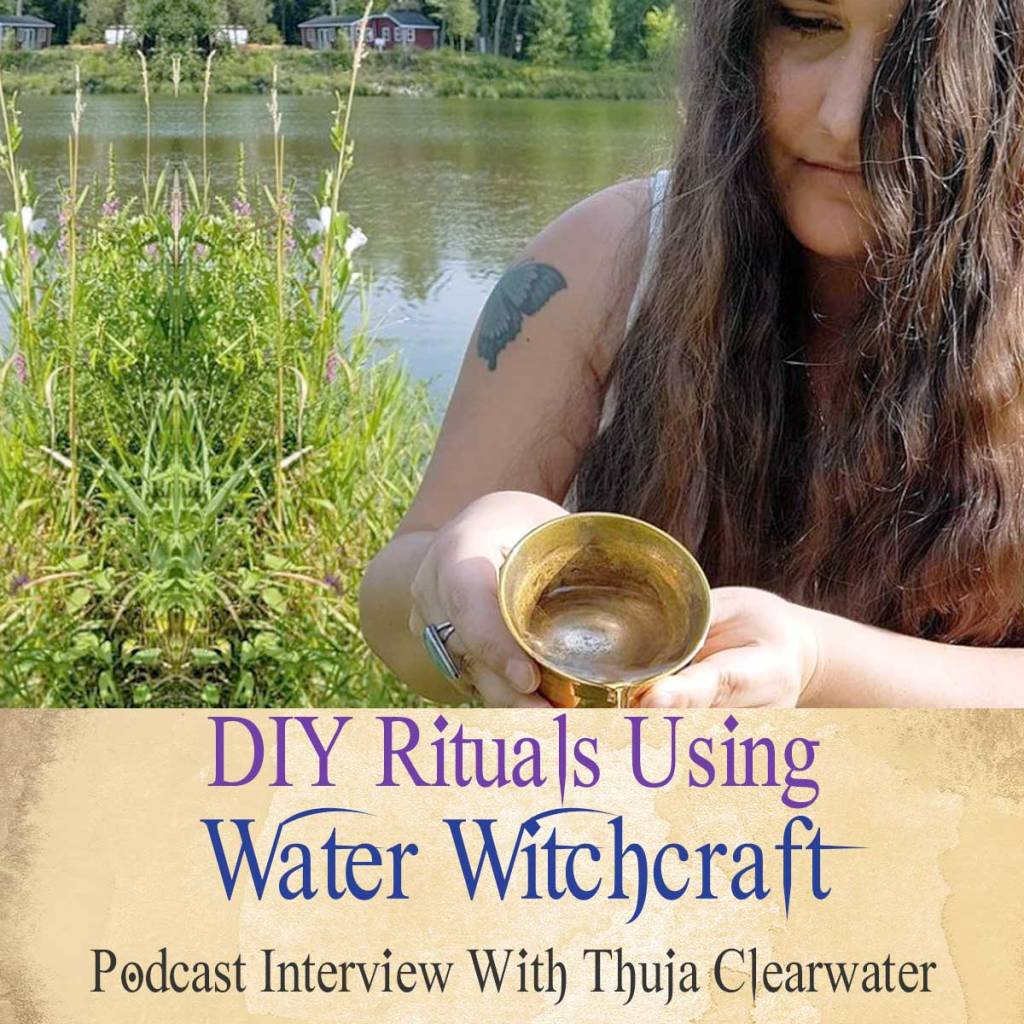 Water Witchcraft (Podcast With Thuja Clearwater)
