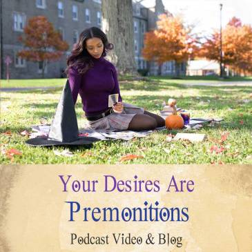 Your Desires Are Premonitions Of The Life You're Meant To Manifest