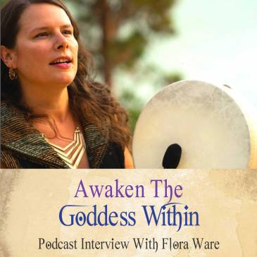 Awaken The Goddess Within (Podcast With Flora Ware)
