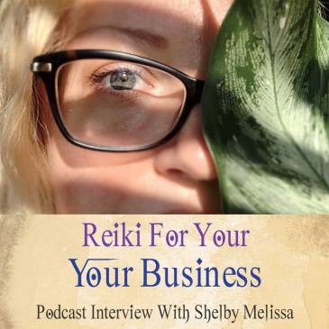 Reiki For Your Business Podcast With Shelby Melissa