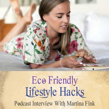 Eco Friendly Lifestyle Hacks Podcast With Martina Fink