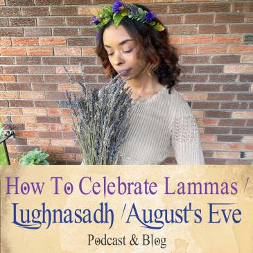 How To Celebrate Lammas / Lughnasadh / August's Eve podcast