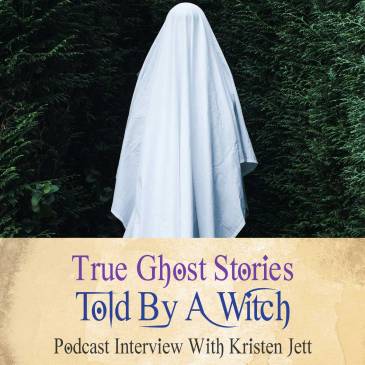 True Ghost Stories Told By A Real Witch - Podcast With Kristen Jett