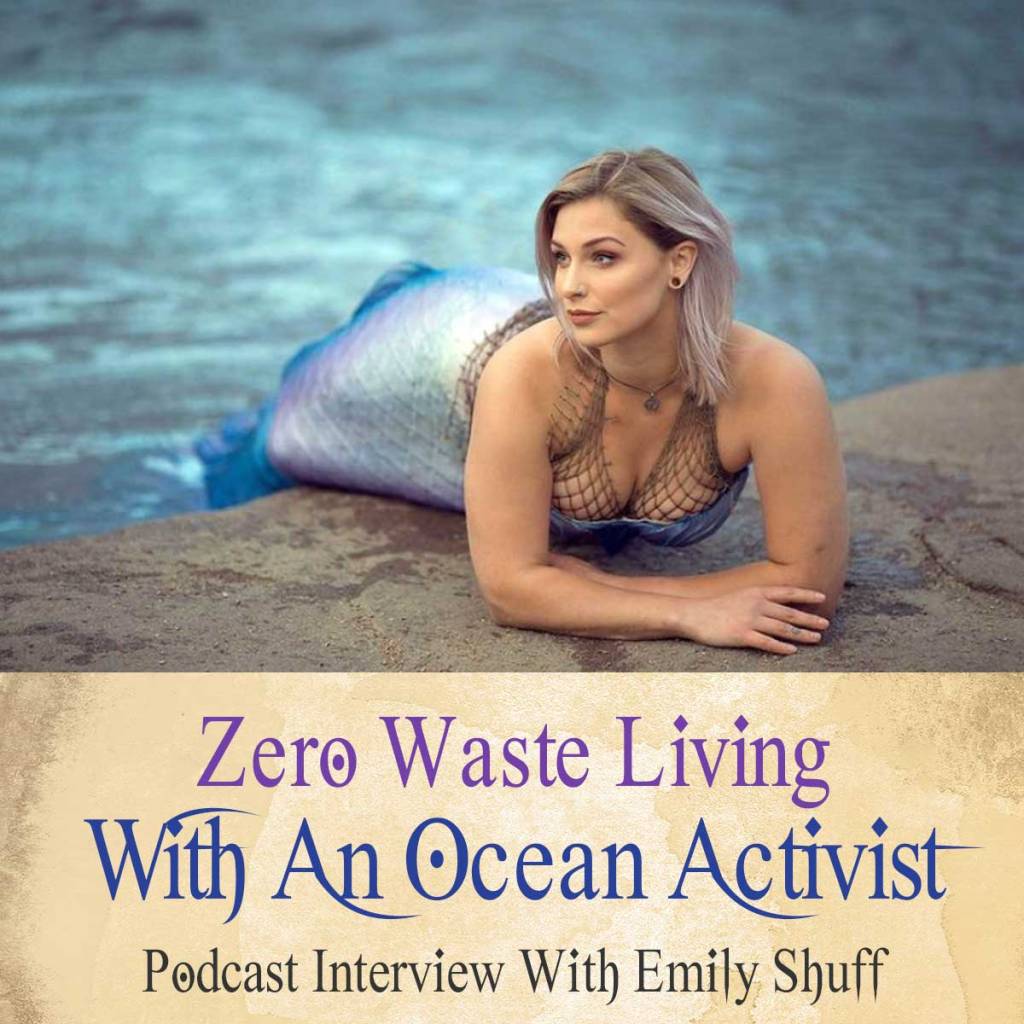 Zero Waste Living With Ocean Activist Emily Shuff (Podcast)