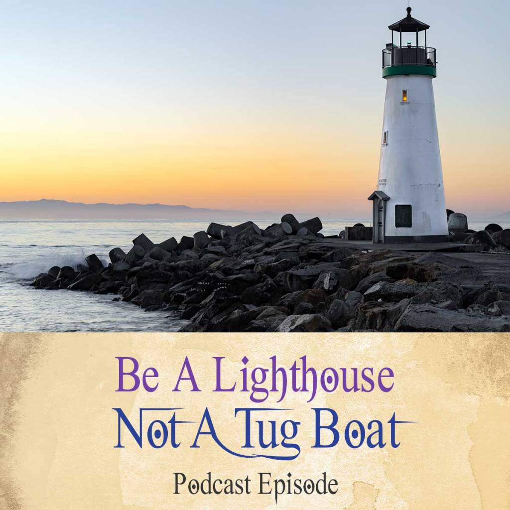Be Lighthouse Not A Tug Boat - Boundaries For Empaths